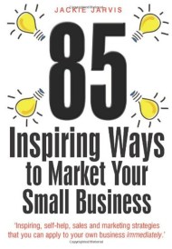 85 Inspiring Ways to Market Your Small Business, 2nd Edition