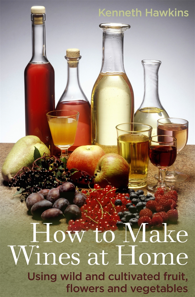 How To Make Wines at Home by Hawkins Hachette UK