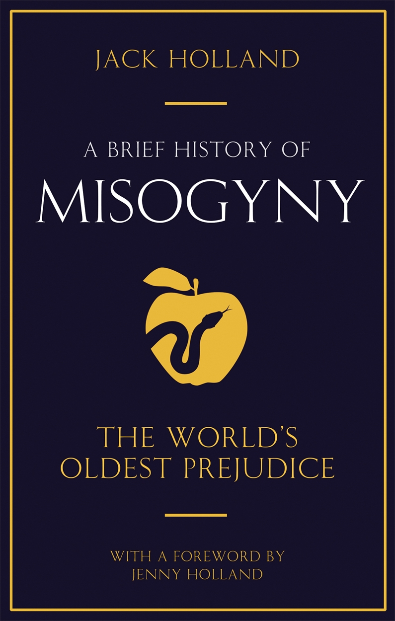 a brief history of misogyny jack holland