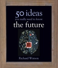 The Future: 50 Ideas You Really Need to Know