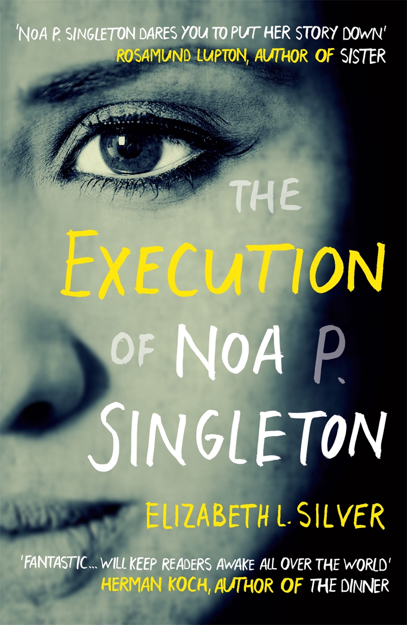 Elizabeth Singleton Facebook The Execution of Noa P. Singleton by Elizabeth L Silver | Hachette UK