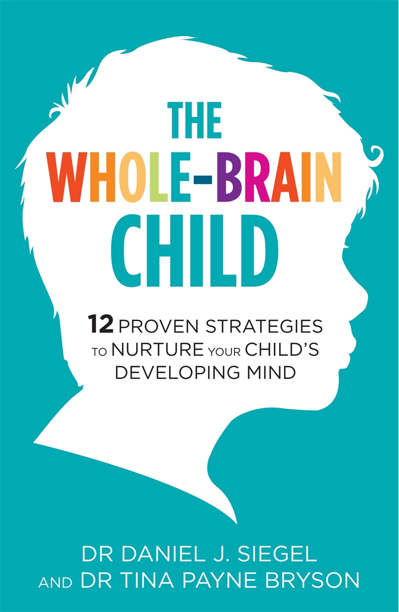 Cover of The Whole-Brain Child: 12 Proven Strategies to Nurture Your Child's Developing Mind