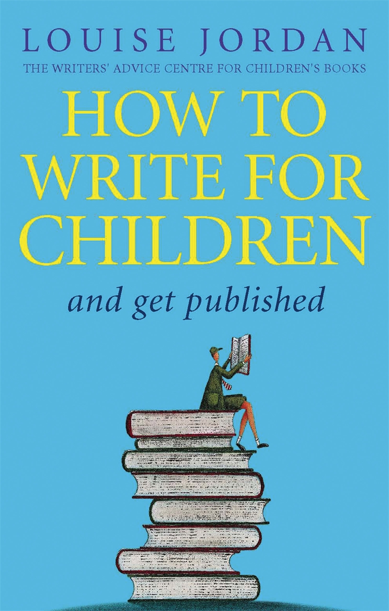 How To Write For Children And Get Published by Louise Jordan