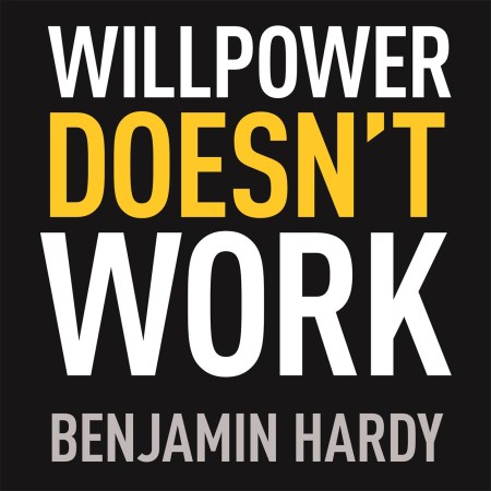Willpower Doesn’t Work