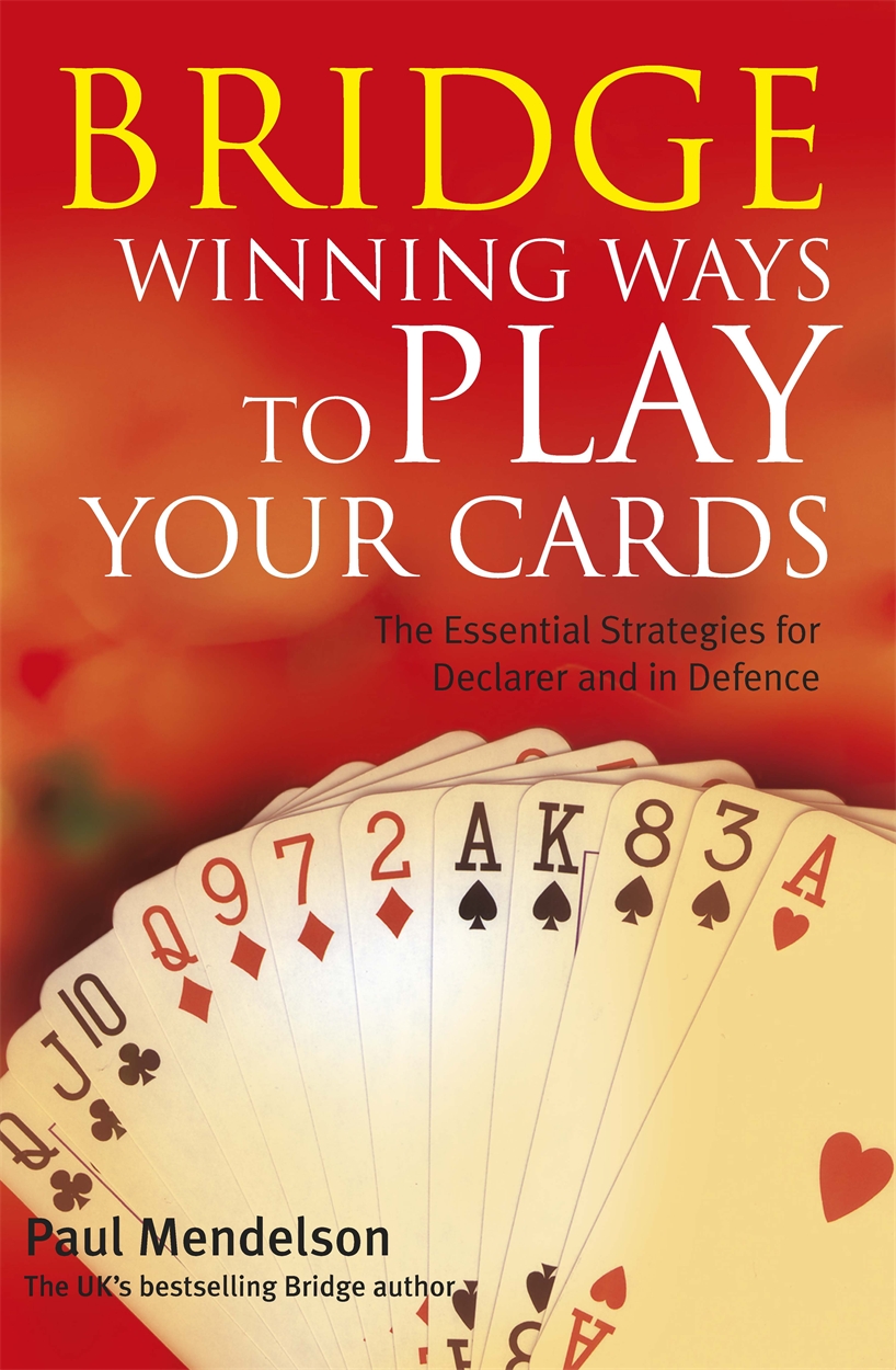 Bridge: Winning Ways to Play Your Cards by Paul Mendelson | Hachette UK