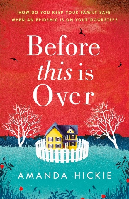 Before This Is Over: As a deadly epidemic spreads across the globe, one woman will do anything to keep her family safe …