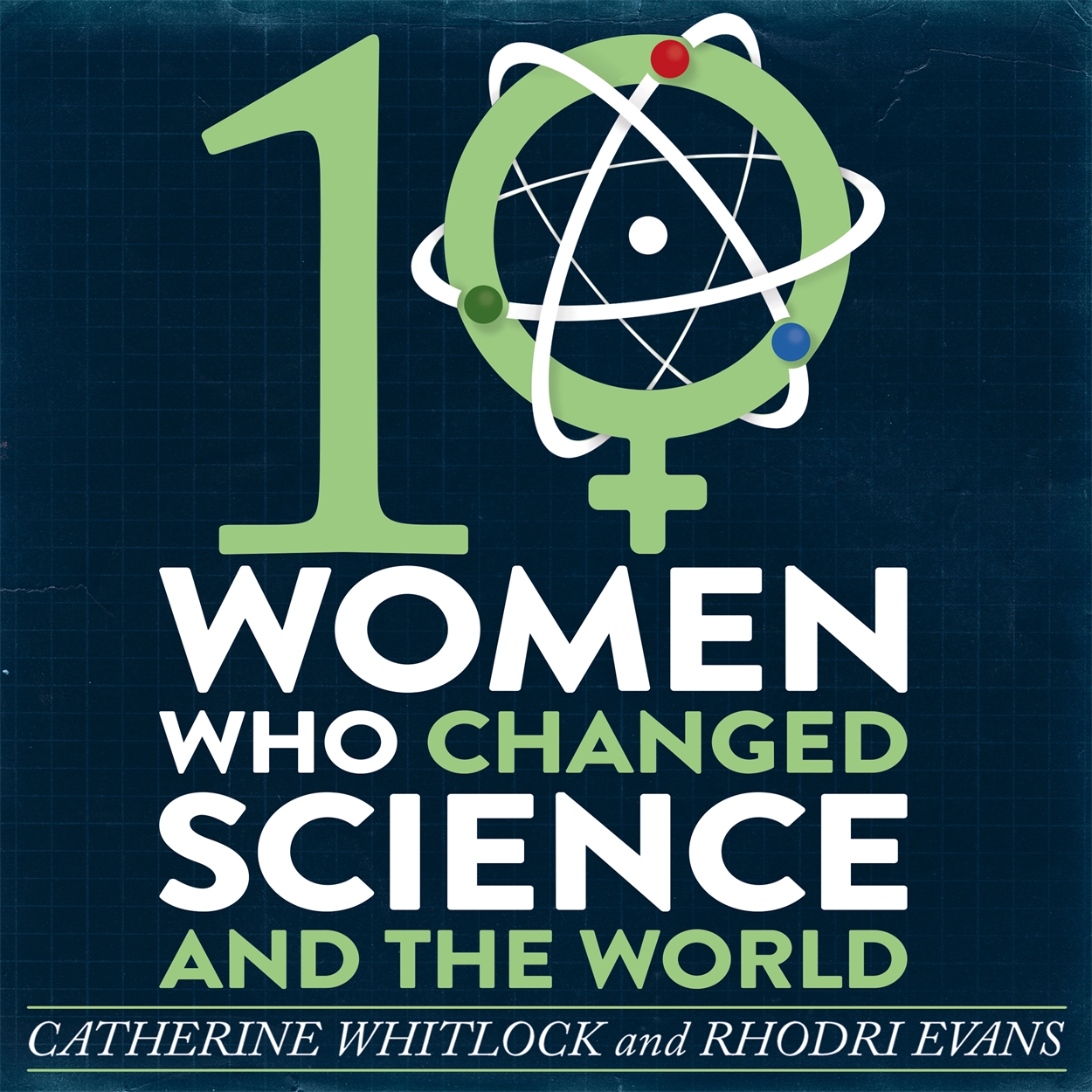 Ten Women Who Changed Science, and the World by Catherine Whitlock ...