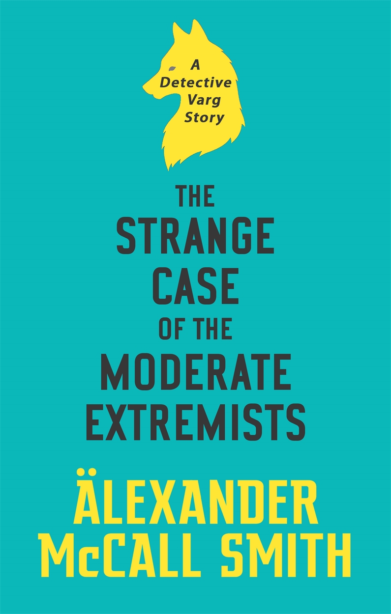 The Strange Case of the Moderate Extremists by Alexander McCall Smith ...
