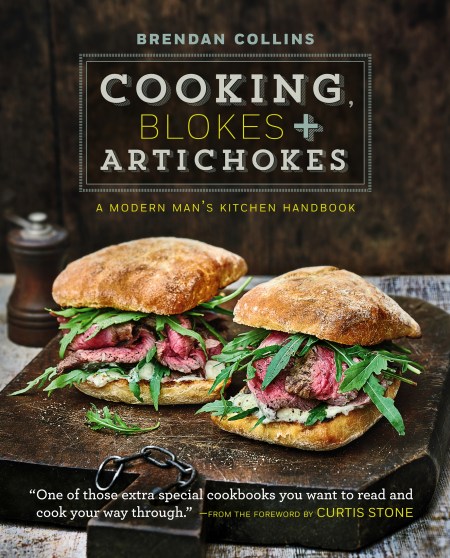 Cooking, Blokes and Artichokes: A Modern Man’s Kitchen Handbook