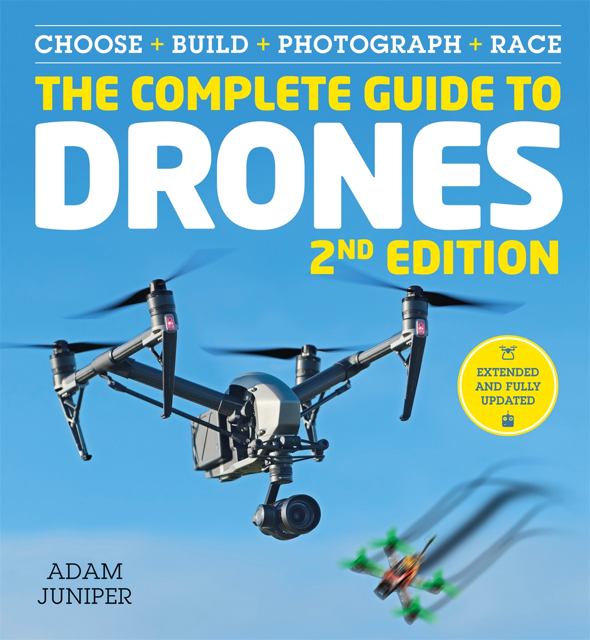 The Complete Guide to Drones Extended 2nd Edition by Adam Juniper