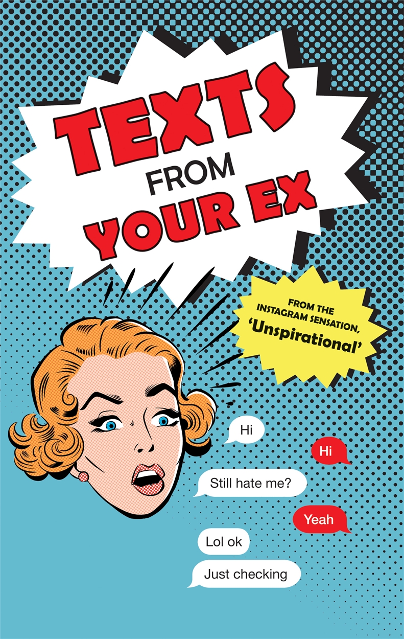 Texts From Your Ex by Unspirational | Hachette UK Texts From Your Ex by Unspirational | Hachette UK