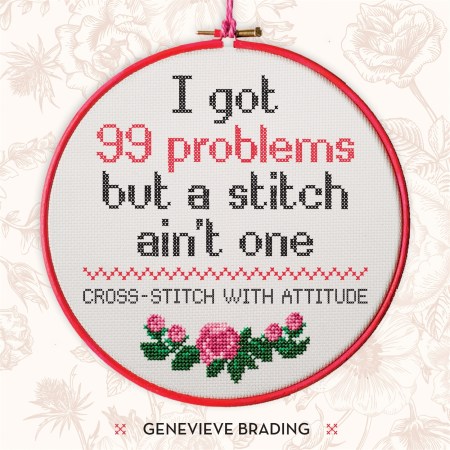 I Got 99 Problems but a Stitch Ain’t One