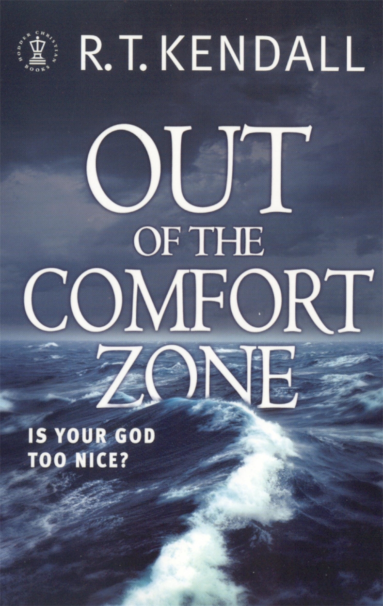 Out Of The Comfort Zone Is Your God Too Nice By R T Kendall Hachette Uk Out Of The Comfort Zone Is Your God Too Nice By R T Kendall Hachette Uk
