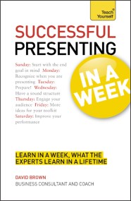 Successful Presenting in a Week: Teach Yourself