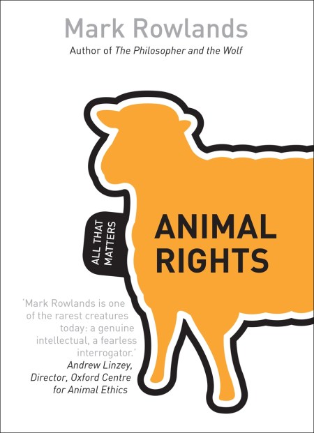 Animal Rights: All That Matters by Mark Rowlands | Hachette UK Animal Rights: All That Matters by Mark Rowlands | Hachette UK