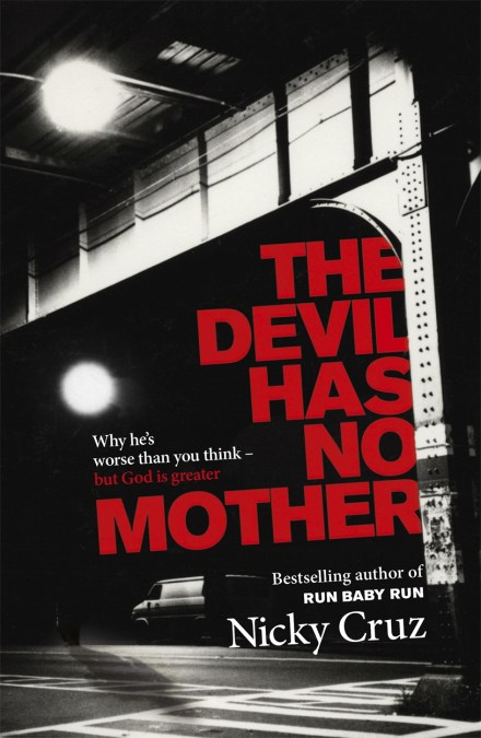 The Devil Has No Mother By Nicky Cruz Hachette Uk The Devil Has No Mother By Nicky Cruz Hachette Uk