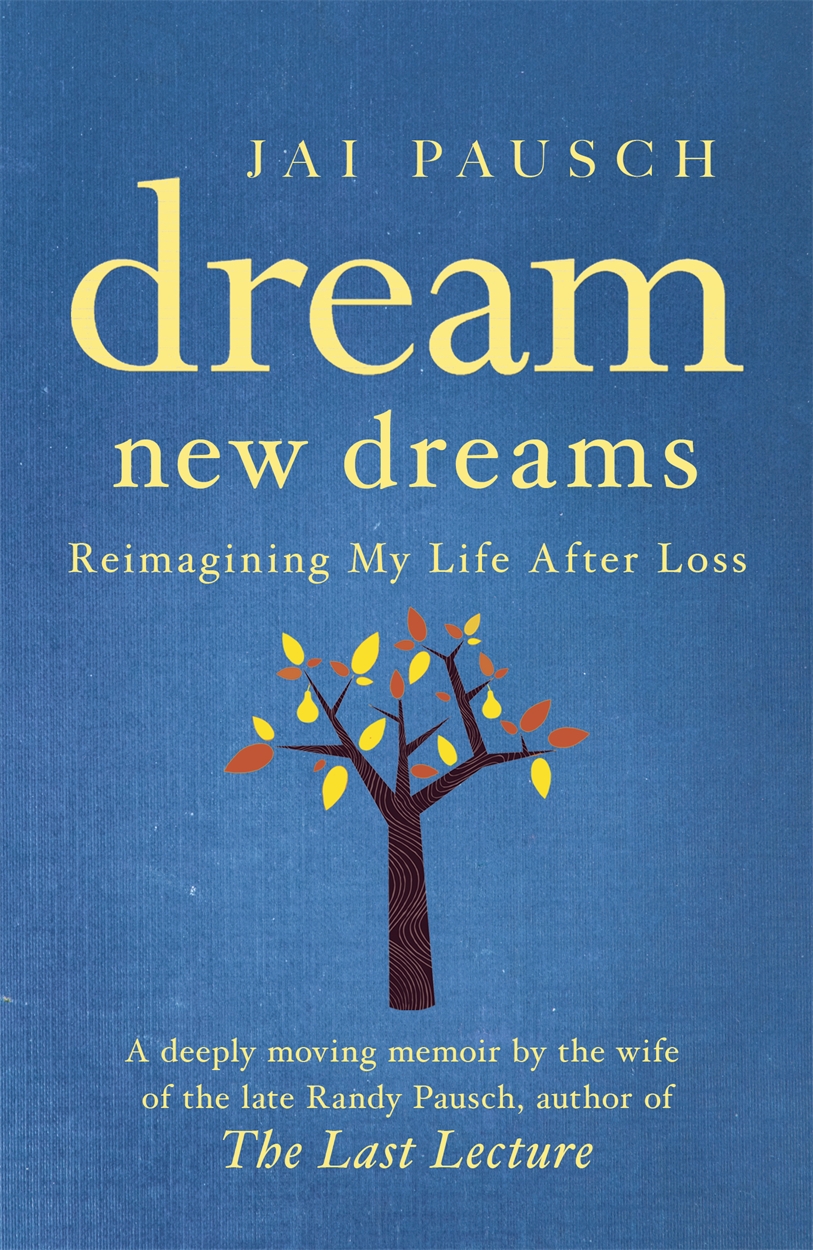 Dream New Dreams by Jai Pausch Hachette UK