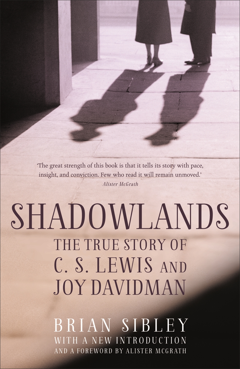 Shadowlands The True Story Of C S Lewis And Joy Davidman By Brian Sibley Hachette Uk Shadowlands The True Story Of C S Lewis And Joy Davidman By Brian Sibley Hachette Uk