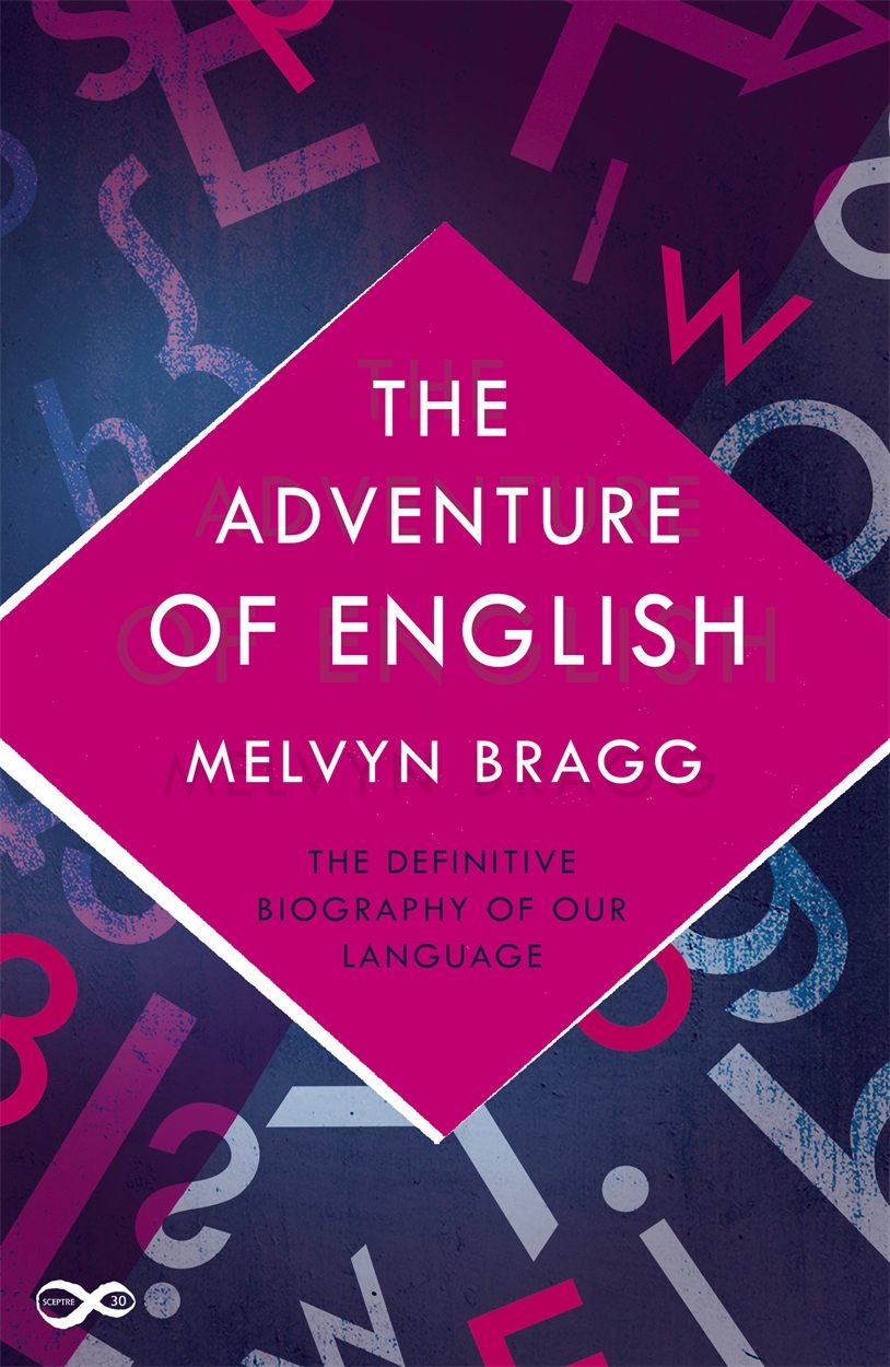 The Adventure Of English by Melvyn Bragg | Hachette UK