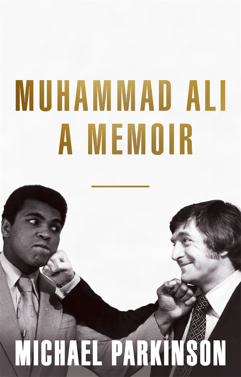 Muhammad Ali: A Memoir by Michael Parkinson | Hachette UK