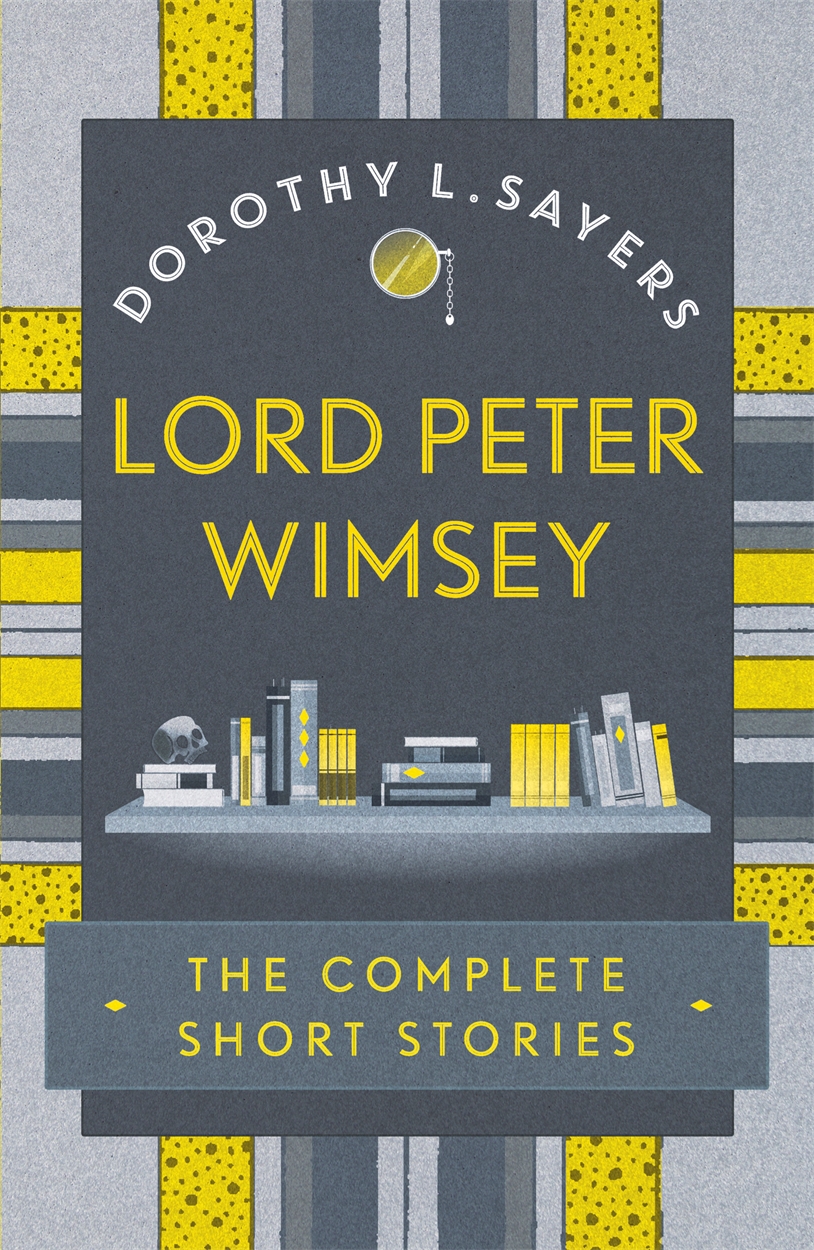 Lord Peter Wimsey The Complete Short Stories By Hachette Uk Lord Peter Wimsey The Complete Short Stories By Hachette Uk