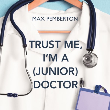 Trust Me, I'm a (Junior) Doctor by Max Pemberton | Hachette UK Trust Me, I'm a (Junior) Doctor by Max Pemberton | Hachette UK