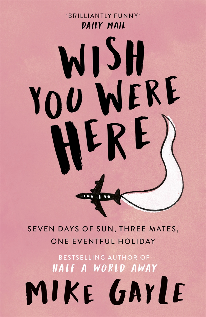Wish You Were Here By Mike Gayle Hachette Uk