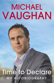 Michael Vaughan: Time to Declare – My Autobiography