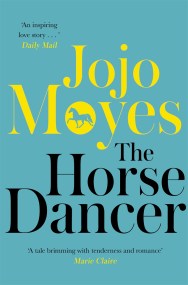 The Horse Dancer: Discover the heart-warming Jojo Moyes you haven’t read yet