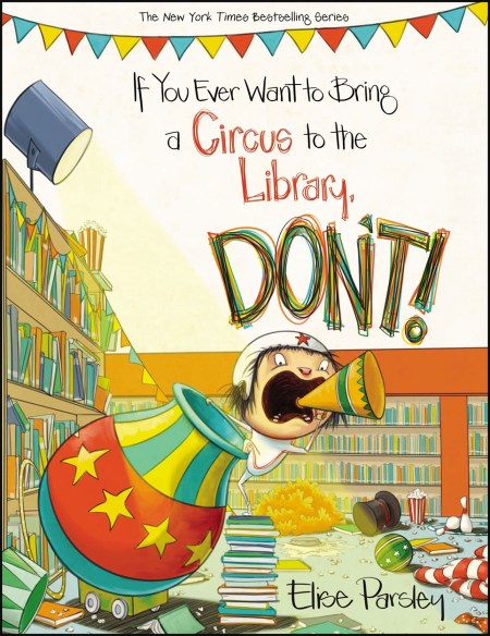 If You Ever Want To Bring A Circus To The Library, Don’t!