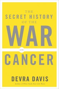 The Secret History of the War on Cancer