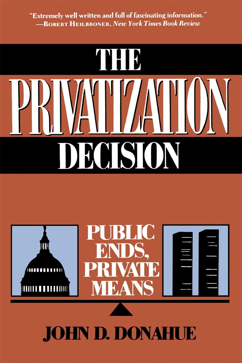 The Privatization Decision By John Donahue Hachette Uk The Privatization Decision By John Donahue Hachette Uk