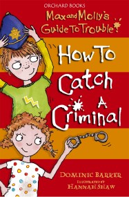Max and Molly’s Guide to Trouble: How to Catch a Criminal