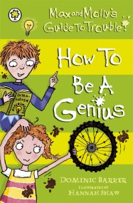 Max and Molly’s Guide to Trouble: How to be a Genius