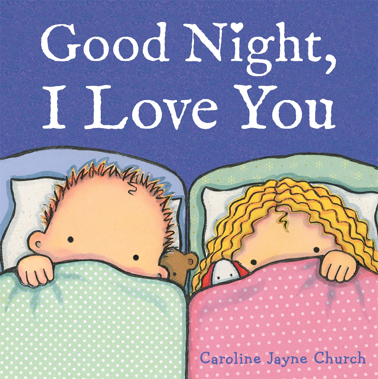 Good Night I Love You By Caroline Jayne Church Hachette Uk Good Night I Love You By Caroline Jayne Church Hachette Uk