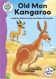 Tadpoles Tales: Just So Stories - Old Man Kangaroo