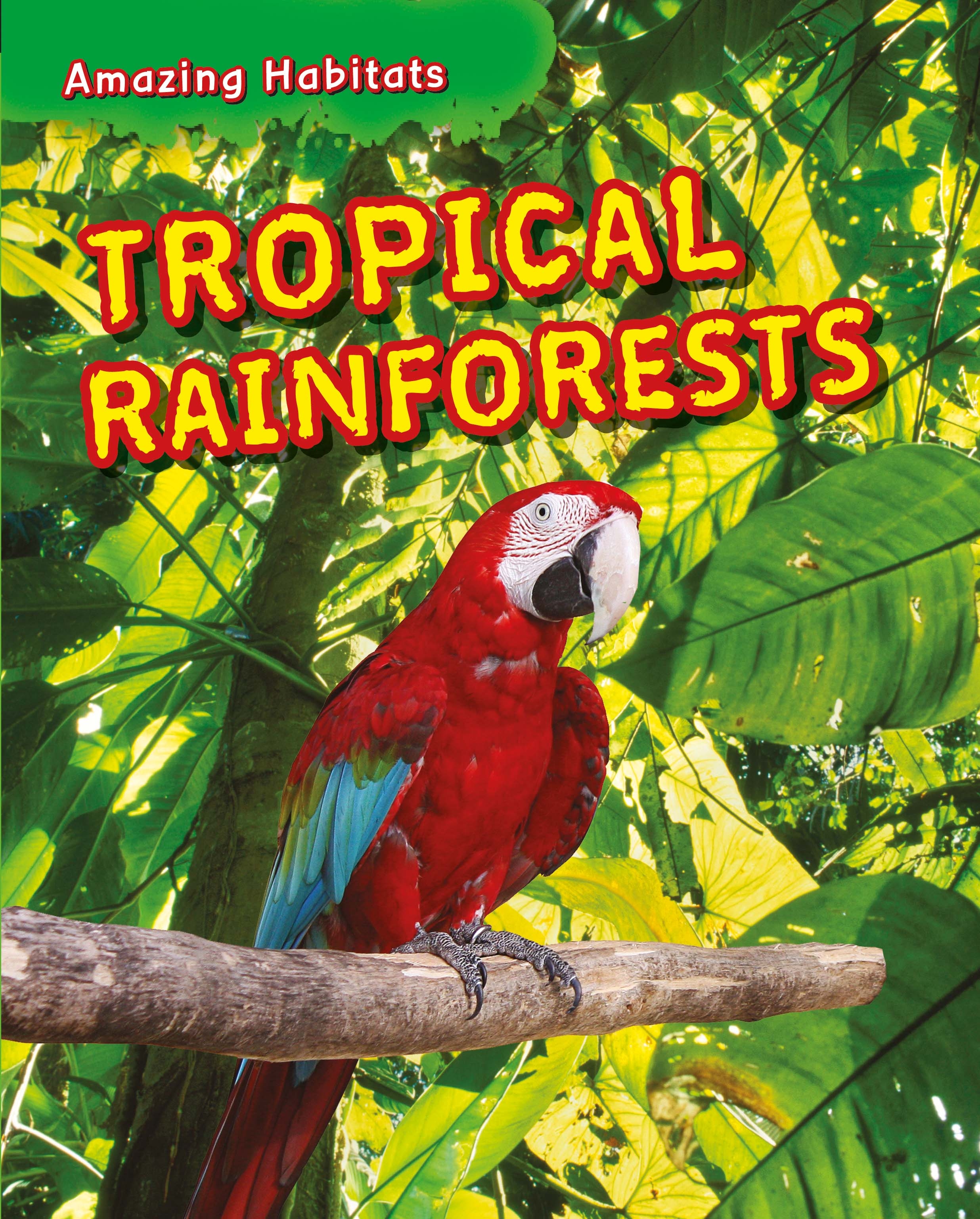 Amazing Habitats: Tropical Rainforests by Tim Harris | Hachette UK
