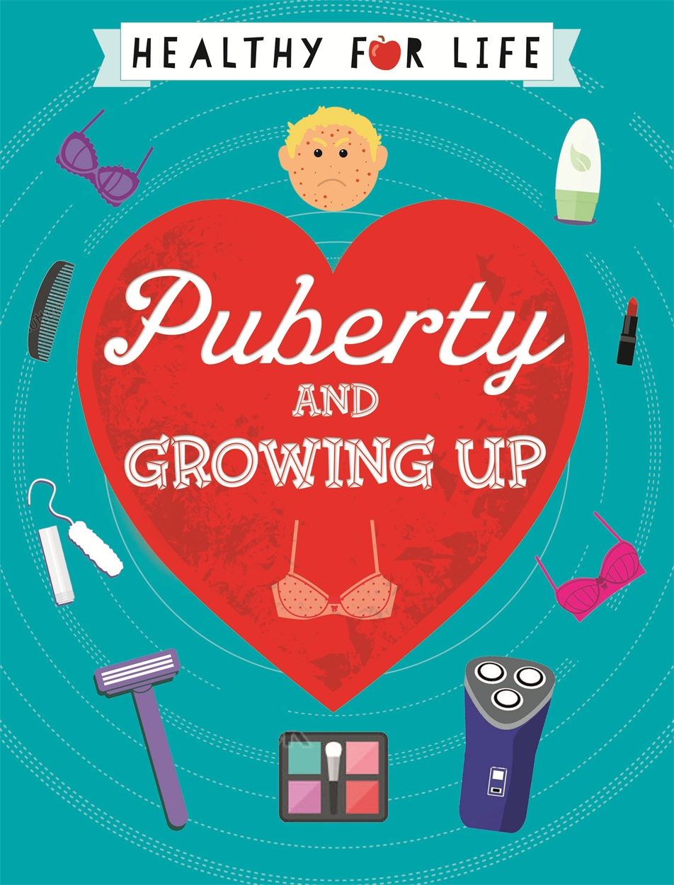 Puberty Healthy for Life: Puberty and Growing Up by Anna Claybourne | Hachette UK