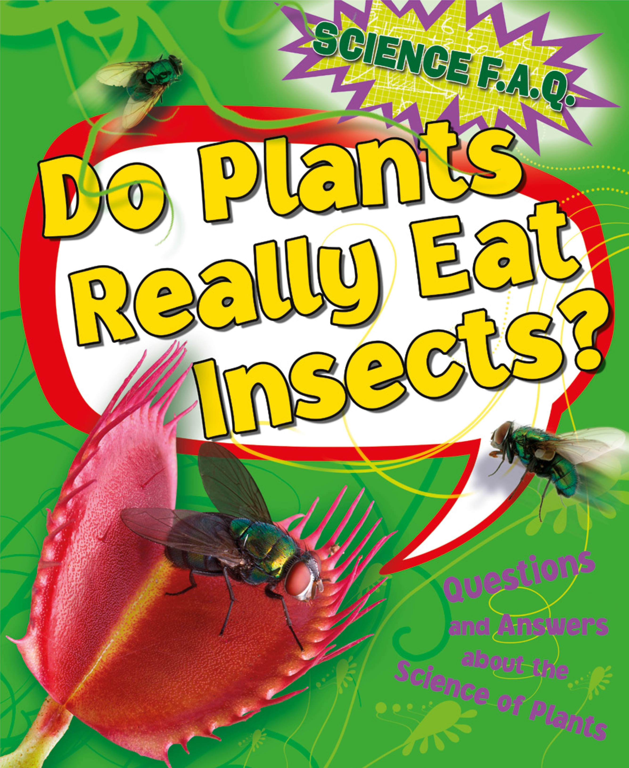 Science FAQs Do Plants Really Eat Insects? Questions and Answers About