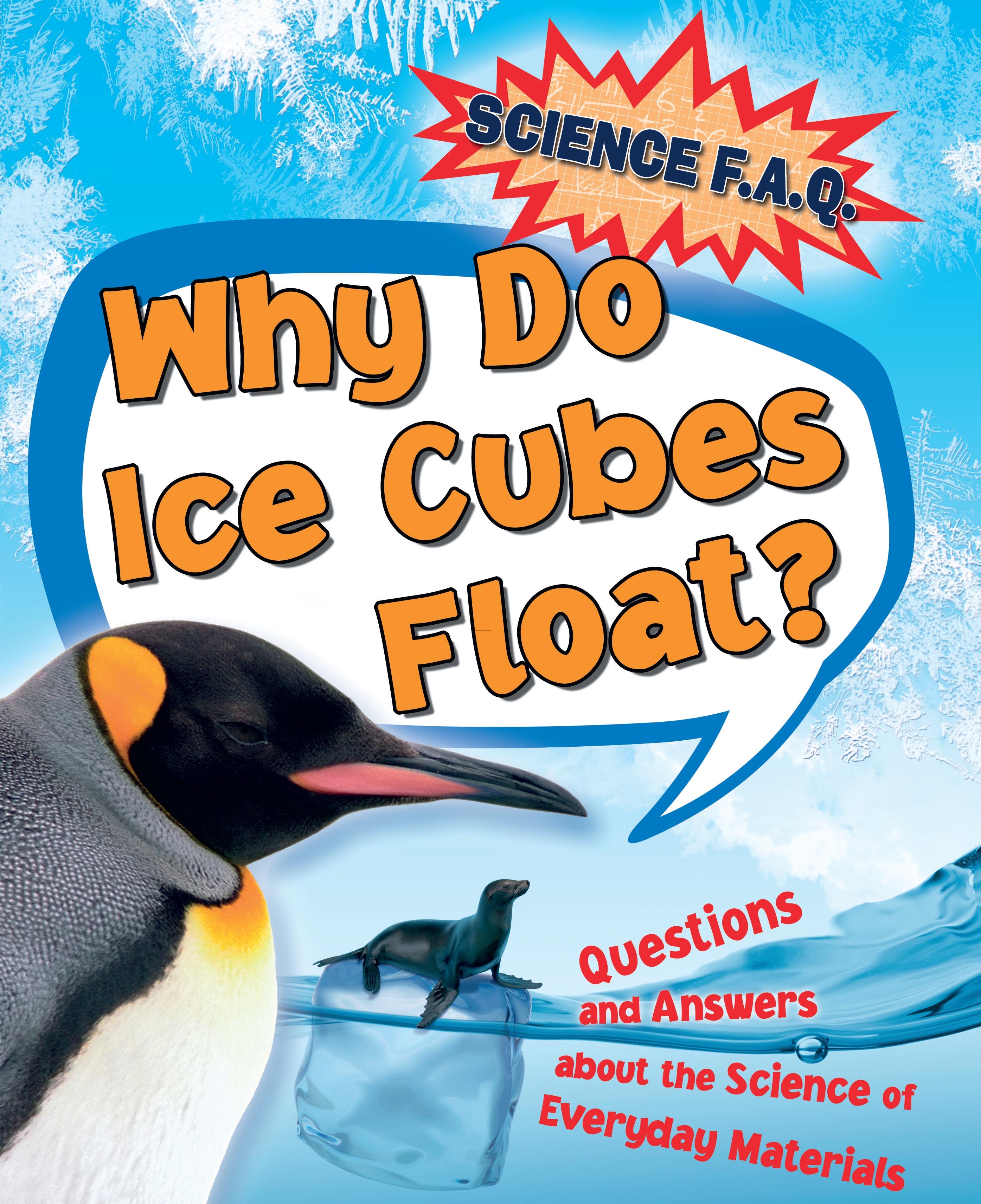 Science FAQs Why Do Ice Cubes Float? Questions and Answers About the