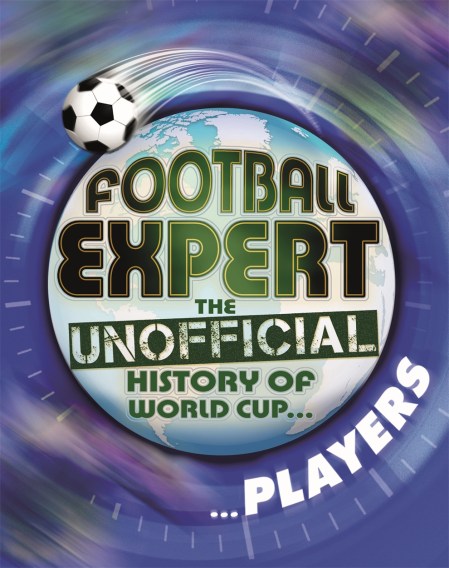 Football Expert: The Unofficial History of World Cup: Players