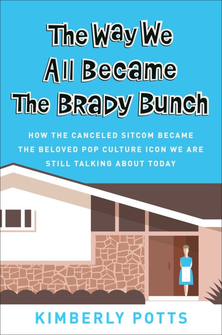 The Way We All Became The Brady Bunch By Kimberly Potts Hachette Uk The Way We All Became The Brady Bunch By Kimberly Potts Hachette Uk