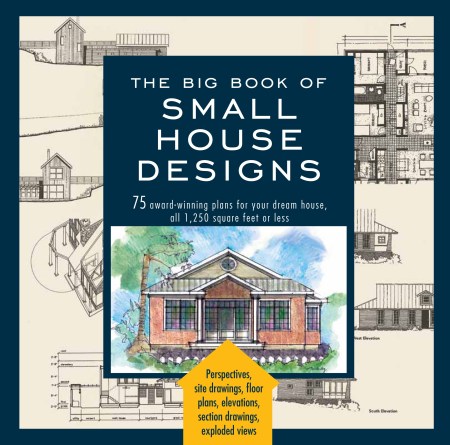 The Big Book Of Small House Designs By, Efficient House Plans Small