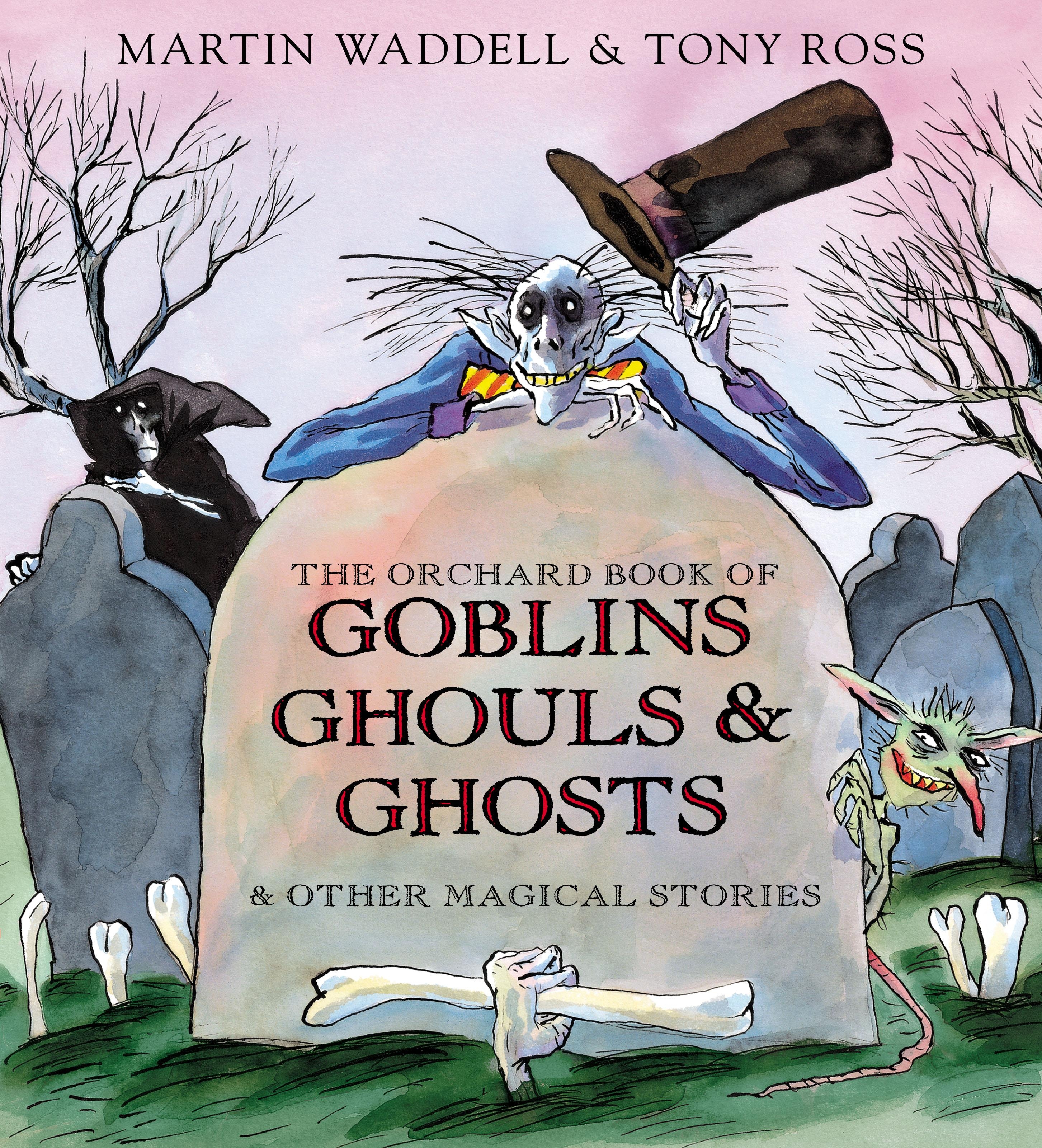 The Orchard Book of Goblins Ghouls and Ghosts and Other Magical