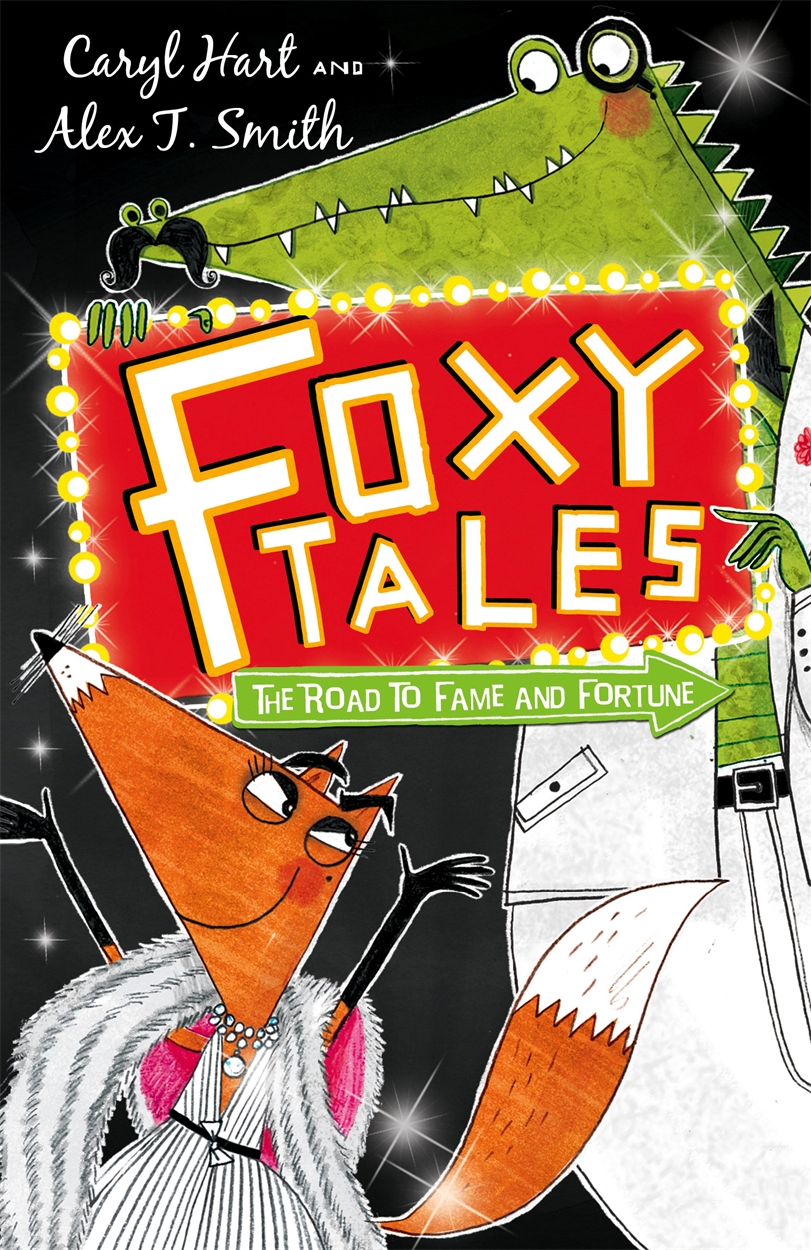 Foxy Tales: The Road to Fame and Fortune by Alex T. Smith