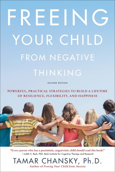 Freeing Your Child from Negative Thinking (Second edition)
