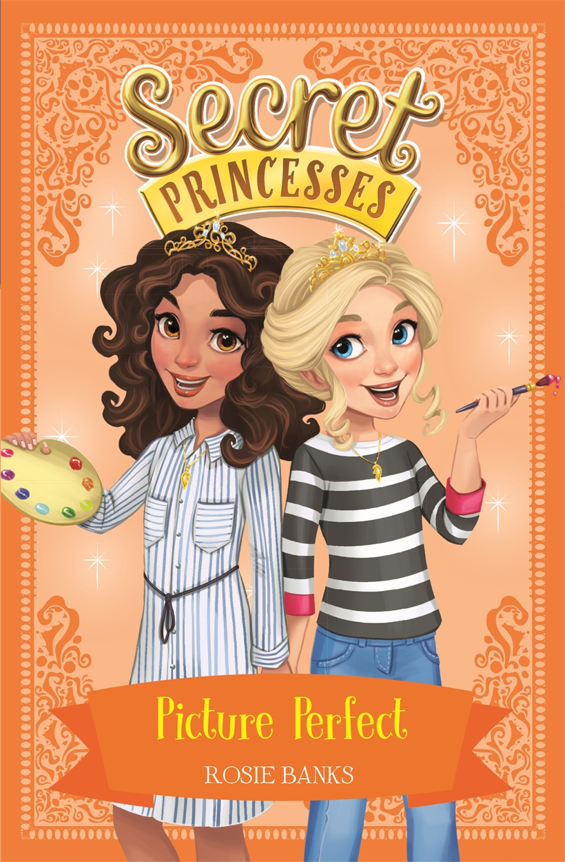 Secret Princesses: Picture Perfect by Rosie Banks | Hachette UK