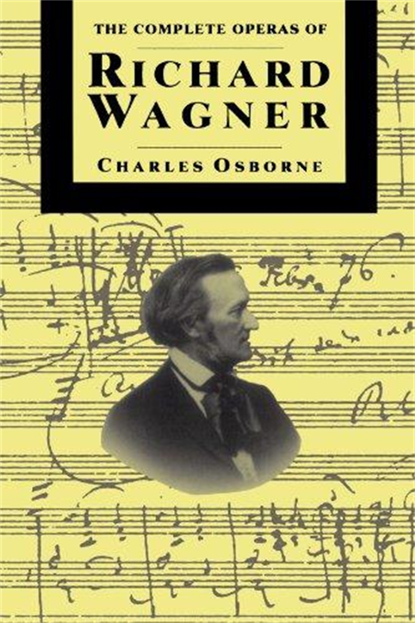 The Complete Operas Of Richard Wagner by Charles Osborne | Hachette UK