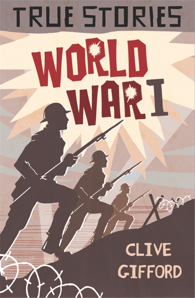 True Stories: World War One by Clive Gifford | Hachette UK