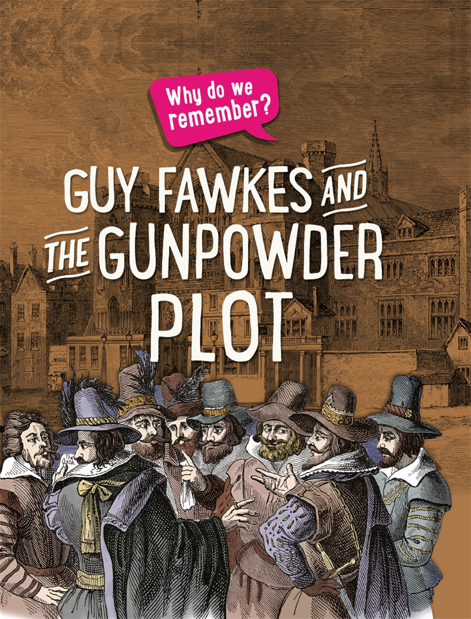 Why do we remember?: Guy Fawkes and the Gunpowder Plot by Izzi Howell ...
